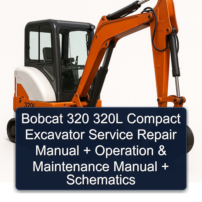 Bobcat 320 320L Compact Excavator Service Repair Manual + Operation & Maintenance Manual + Wiring/Hydraulic/Hydrostatic Schematic (S/N: 224511001 & Above)
