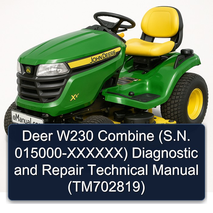 Deer W230 Combine (S.N. 015000-XXXXXX) Diagnostic and Repair Technical Manual (TM702819)
