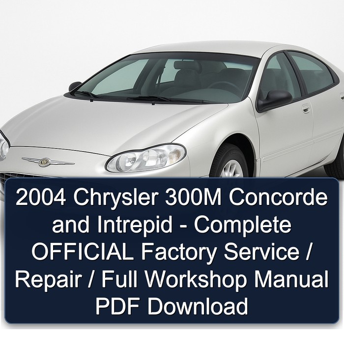 2004 Chrysler 300M Concorde and Intrepid - Complete OFFICIAL Factory Service / Repair / Full Workshop Manual PDF Download