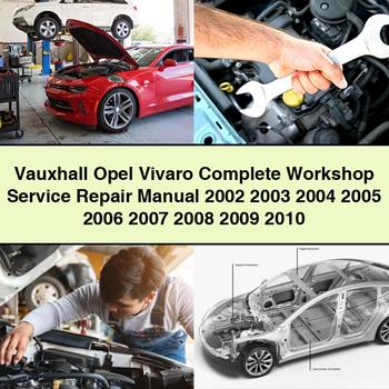 Vauxhall Opel Vivaro Manual completo de servicio y reparación del taller 2002 2003 2004 2005 2006 2007 2008 2009 2010
