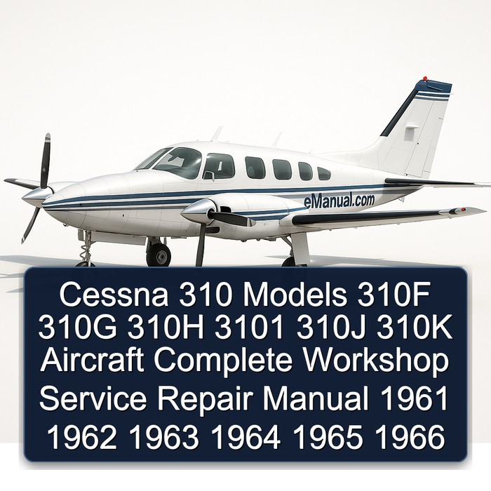 Cessna 310 Models 310F 310G 310H 3101 310J 310K Aircraft Complete Workshop Service Repair Manual 1961 1962 1963 1964 1965 1966