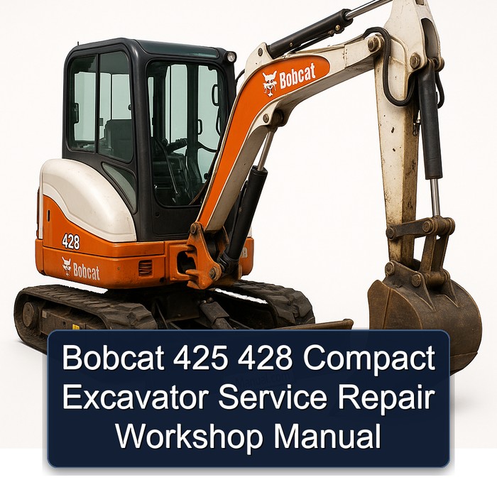 Bobcat 425 428 Compact Excavator Service Repair Workshop Manual (S/N AACJ11001 & Above S/N A9K311001 & Above S/N A9K411001 & Above)