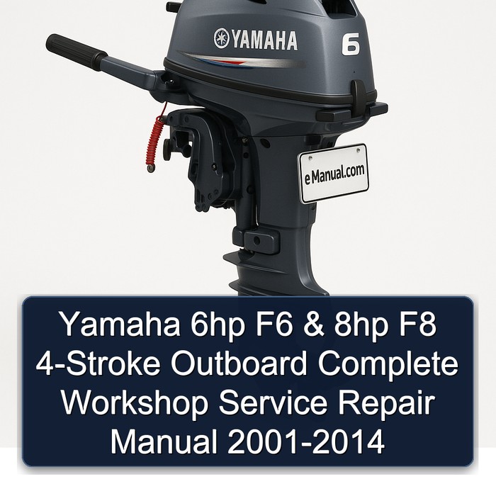 Yamaha 6hp F6 & 8hp F8 4-Stroke Outboard Complete Workshop Service Repair Manual 2001 2002 2003 2004 2005 2006 2007 2008 2009 2010 2011 2012 2013 2014