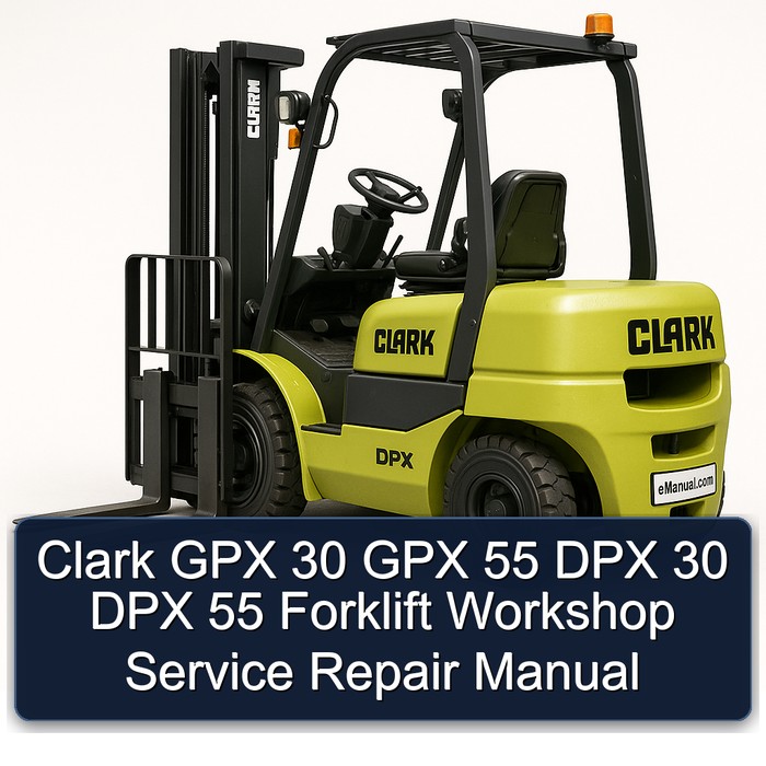 Clark GPX 30 GPX 55 DPX 30 DPX 55 Forklift Workshop Service Repair Manual