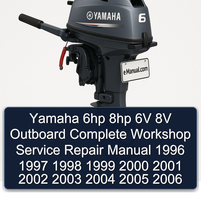 Yamaha 6hp 8hp 6V 8V Outboard Complete Workshop Service Repair Manual 1996 1997 1998 1999 2000 2001 2002 2003 2004 2005 2006