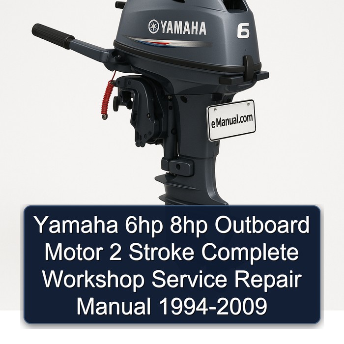 Yamaha 6hp 8hp Outboard Motor 2 Stroke Complete Workshop Service Repair Manual 1994 1995 1996 1997 1998 1999 2000 2001 2002 2003 2004 2005 2006 2007 2008 2009