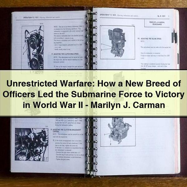 Unrestricted Warfare: How a New Breed of Officers Led the Submarine Force to Victory in World War II-Marilyn J. Carman