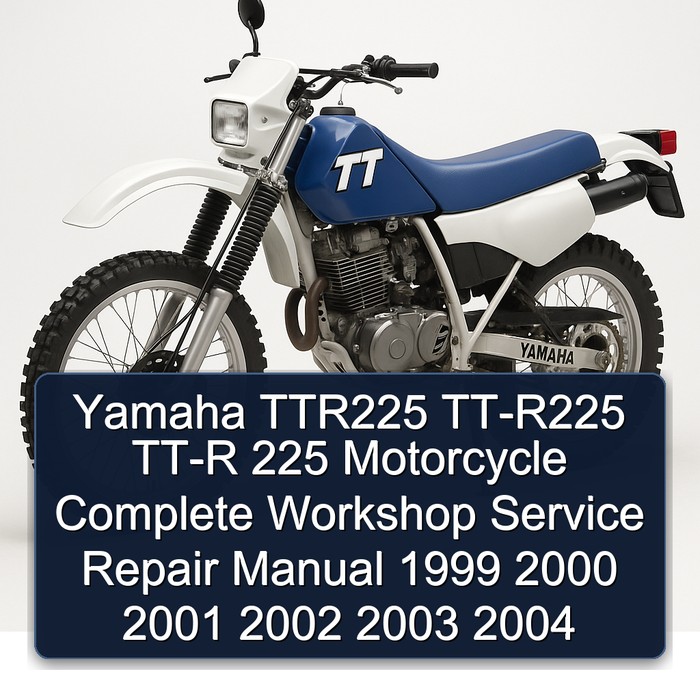 Yamaha TTR225 TT-R225 TT-R 225 Motorcycle Complete Workshop Service Repair Manual 1999 2000 2001 2002 2003 2004