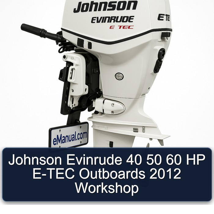 Johnson Evinrude 40 50 60 HP E-TEC Outboards 2012 Workshop