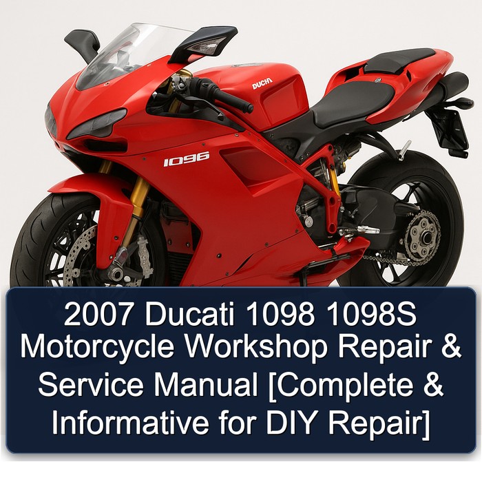 2007 Ducati 1098 1098S Motorcycle Workshop Repair & Service Manual [Complete & Informative for DIY Repair]