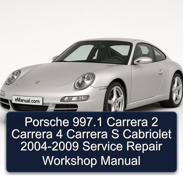Porsche 997.1 Carrera 2 Carrera 4 Carrera S Cabriolet 2004-2009 Service Repair Workshop Manual