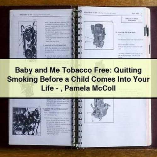 Baby and Me Tobacco Free: Quitting Smoking Before a Child Comes into Your Life - Pamela Mccoll PDF Download