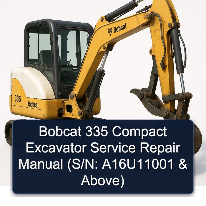 Bobcat 335 Compact Excavator Service Repair Manual (S/N: A16U11001 & Above)