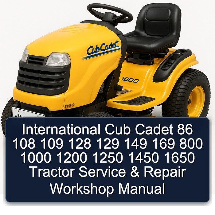 International Cub Cadet 86 108 109 128 129 149 169 800 1000 1200 1250 1450 1650 Tractor Service & Repair Workshop Manual