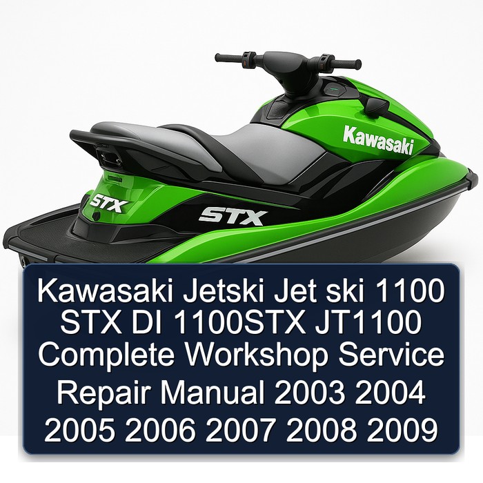 Kawasaki Jetski Jet ski 1100 STX DI 1100STX JT1100 Complete Workshop Service Repair Manual 2003 2004 2005 2006 2007 2008 2009