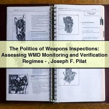 The Politics of Weapons Inspections: Assessing Wmd Monitoring and Verification Regimes-Joseph F. Pilat PDF Download