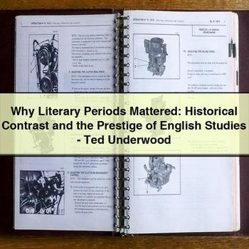 Why Literary Periods Mattered: Historical Contrast and the Prestige of English Studies-Ted Underwood PDF Download
