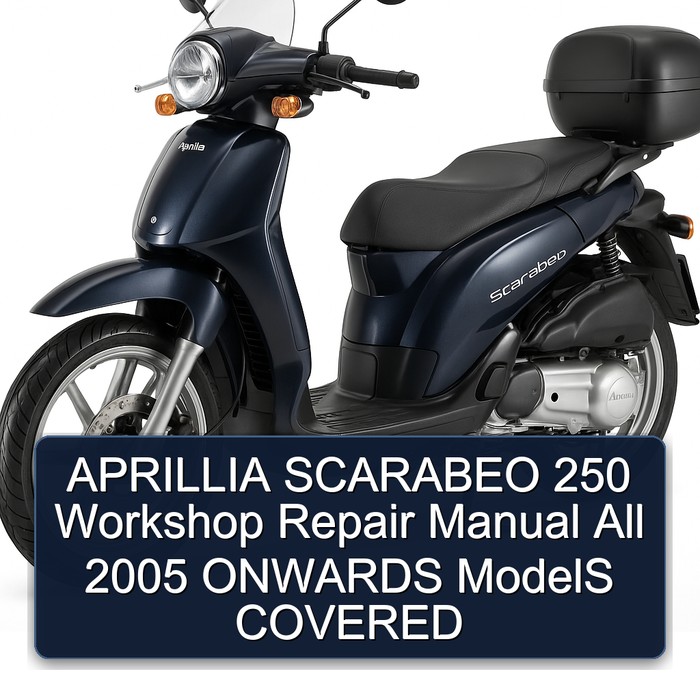 APRILLIA SCARABEO 250 Workshop Repair Manual All 2005 ONWARDS ModelS COVERED