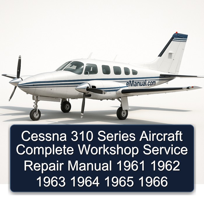 Cessna 310 Series Aircraft Complete Workshop Service Repair Manual 1961 1962 1963 1964 1965 1966