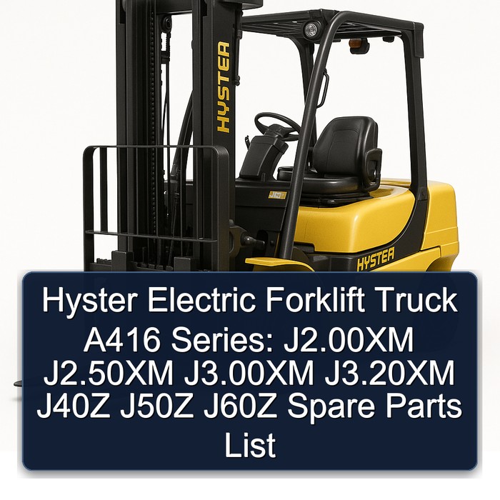 Hyster Electric Forklift Truck A416 Series: J2.00XM J2.50XM J3.00XM J3.20XM J40Z J50Z J60Z Spare Parts List