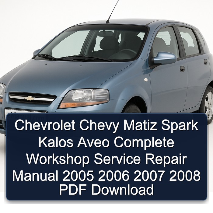 Chevrolet Chevy Matiz Spark Kalos Aveo Manual completo de servicio y reparación del taller 2005 2006 2007 2008 PDF Download