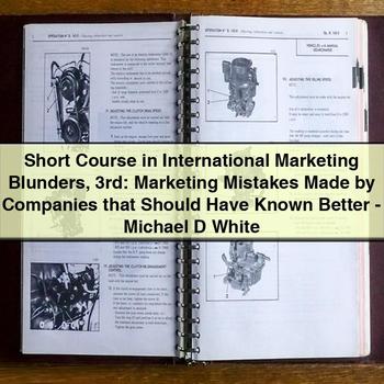 Short Course in International Marketing Blunders, 3rd Edition: Marketing Mistakes Made by Companies That Should Have Known Better by Michael D. White PDF Download