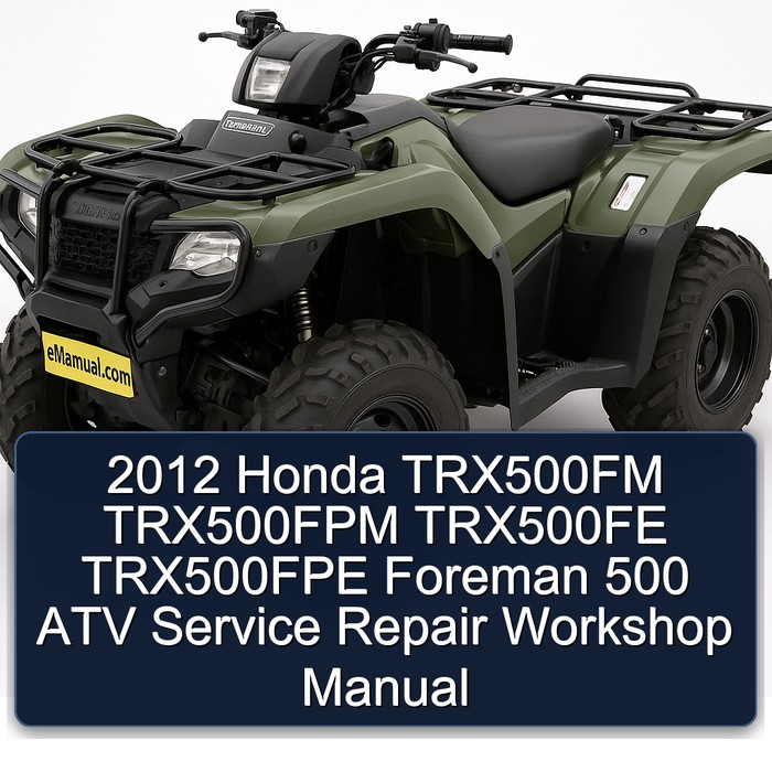 2012 Honda TRX500FM TRX500FPM TRX500FE TRX500FPE Foreman 500 ATV Service Repair Workshop Manual