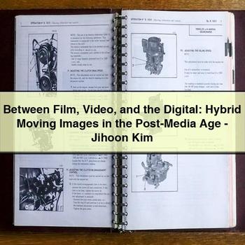 Between Film Video and the Digital: Hybrid Moving Images in the Post-Media Age-Jihoon Kim PDF Download