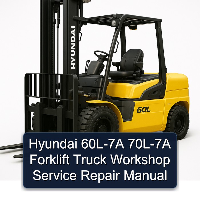 Hyundai 60L-7A 70L-7A Forklift Truck Workshop Service Repair Manual