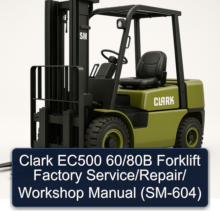 Clark EC500 60/80B Forklift Factory Service/Repair/ Workshop Manual (SM-604)