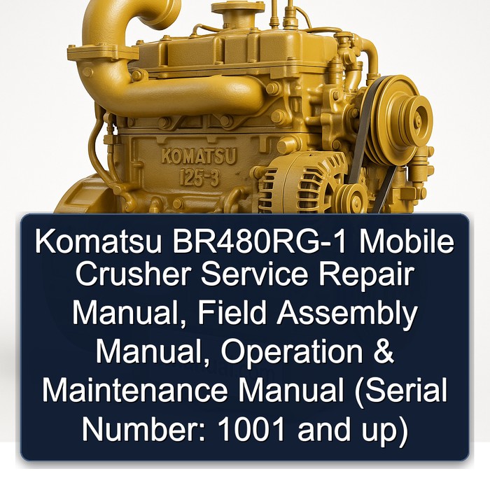 Komatsu BR480RG-1 Mobile Crusher Manual de servicio y reparación + Field Assembly Manual + Operation & Maintenance Manual (Serial Number: 1001 and up)