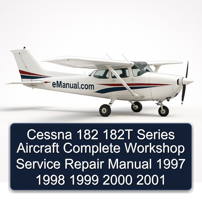 Cessna 182 182T Series Aircraft Complete Workshop Service Repair Manual 1997 1998 1999 2000 2001