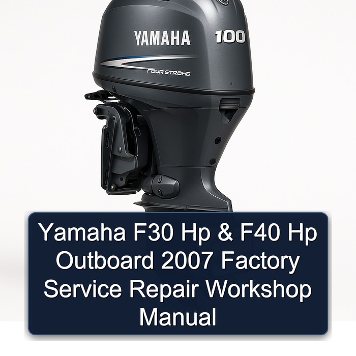 Yamaha F30 Hp & F40 Hp Outboard 2007 Factory Service Repair Workshop Manual 
