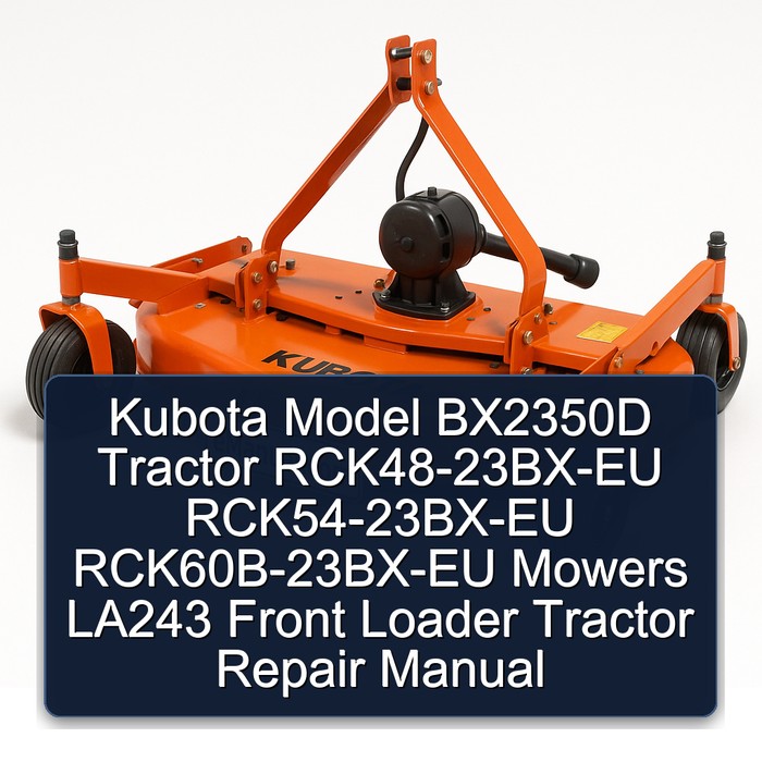 Kubota Model BX2350D Tractor RCK48-23BX-EU RCK54-23BX-EU RCK60B-23BX-EU Mowers LA243 Front Loader Tractor Repair Manual 