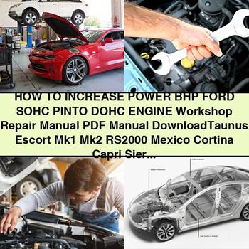 How to Increase Power BHP Ford SOHC PINTO DOHC Engine Workshop Repair Manual - Taunus Escort Mk1 Mk2 RS2000 Mexico Cortina Capri Sierra Granada Scorpio