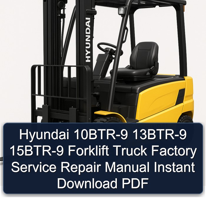 Hyundai 10BTR-9 13BTR-9 15BTR-9 Forklift Truck Factory Service Repair Manual Instant Download PDF