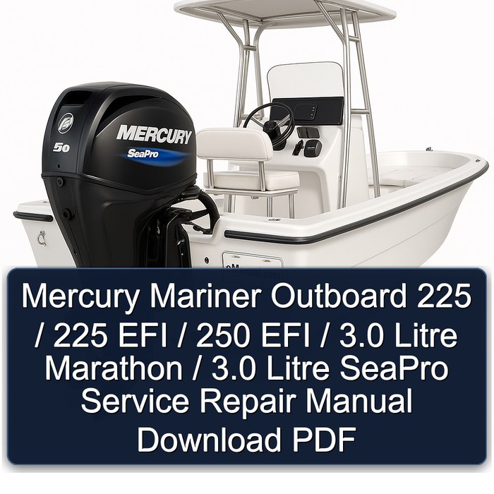 Mercury Mariner Outboard 225 / 225 EFI / 250 EFI / 3.0 Litre Marathon / 3.0 Litre SeaPro Service Repair Manual Download PDF