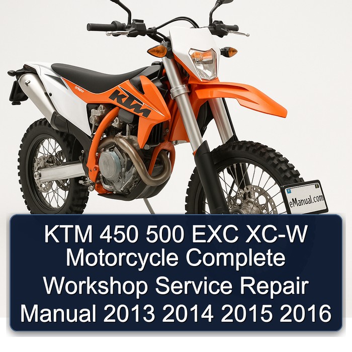 KTM 450 500 EXC XC-W Motorcycle Complete Workshop Service Repair Manual 2013 2014 2015 2016