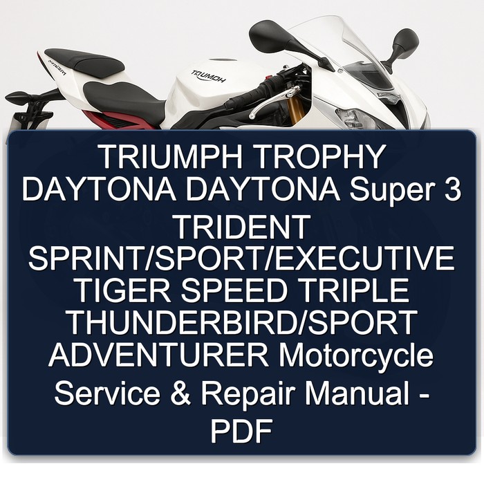 Triumph Trophy Daytona Daytona Super 3 Trident Sprint/Sport/Executive Tiger Speed Triple Thunderbird/Sport Adventurer Motorcycle Workshop Service Repair Manual PDF Download