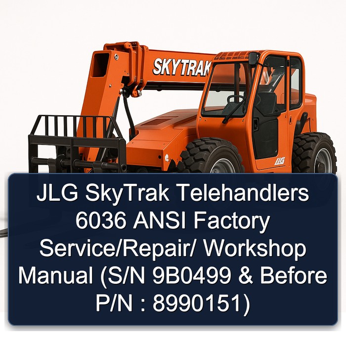 JLG SkyTrak Telehandlers 6036 ANSI Factory Service/Repair/ Workshop Manual (S/N 9B0499 & Before P/N : 8990151)