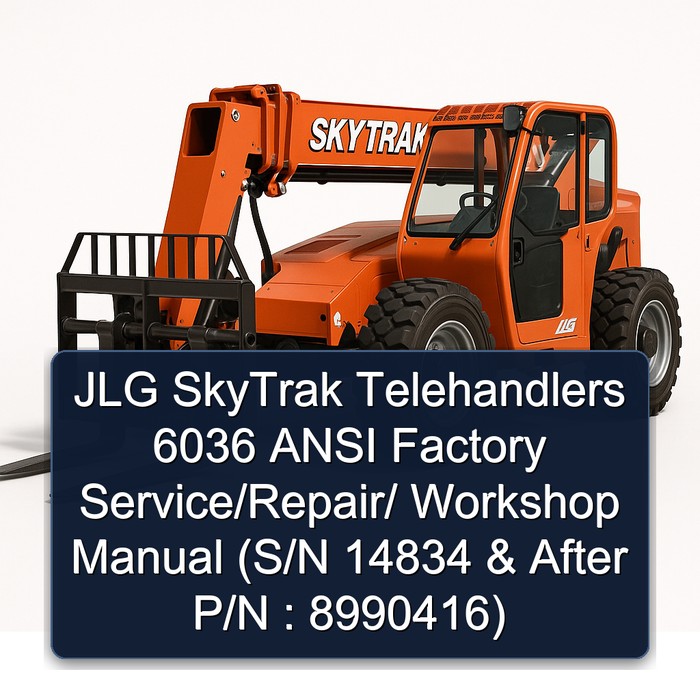 JLG SkyTrak Telehandlers 6036 ANSI Factory Service/Repair/ Workshop Manual (S/N 14834 & After P/N : 8990416)