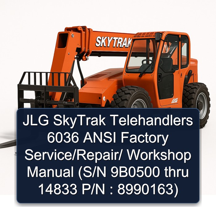 JLG SkyTrak Telehandlers 6036 ANSI Factory Service/Repair/ Workshop Manual (S/N 9B0500 thru 14833 P/N : 8990163)