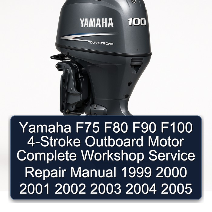 Yamaha F75 F80 F90 F100 4-Stroke Outboard Motor Workshop Service Repair Manual PDF Download