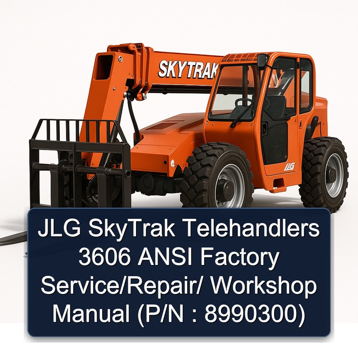 JLG SkyTrak Telehandlers 3606 ANSI Factory Service/Repair/ Workshop Manual (P/N : 8990300)