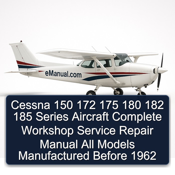Cessna 150 172 175 180 182 185 Series Aircraft Complete Workshop Service Repair Manual All Models Manufactured Before 1962