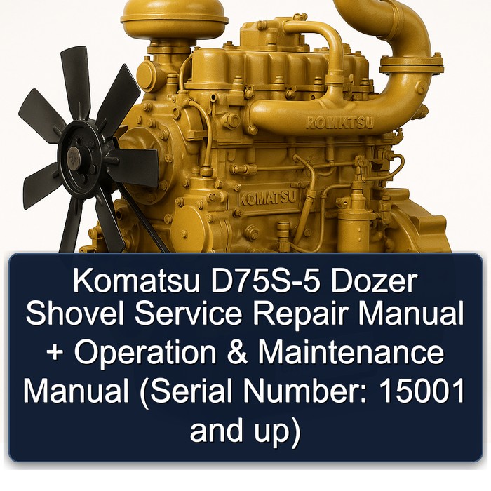 Komatsu D75S-5 Dozer Shovel Service Repair Manual + Operation & Maintenance Manual (Serial Number: 15001 and up)