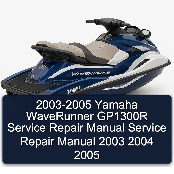 2003-2005 Yamaha WaveRunner GP1300R Service Repair Manual Service Repair Manual 2003 2004 2005