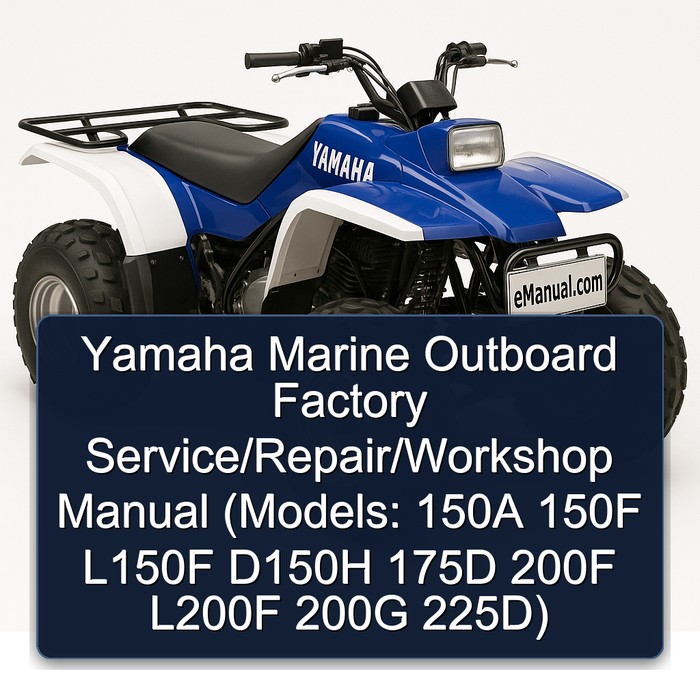 Yamaha Marine Outboard Factory Service/Repair/Workshop Manual (Models: 150A 150F L150F D150H 175D 200F L200F 200G 225D)