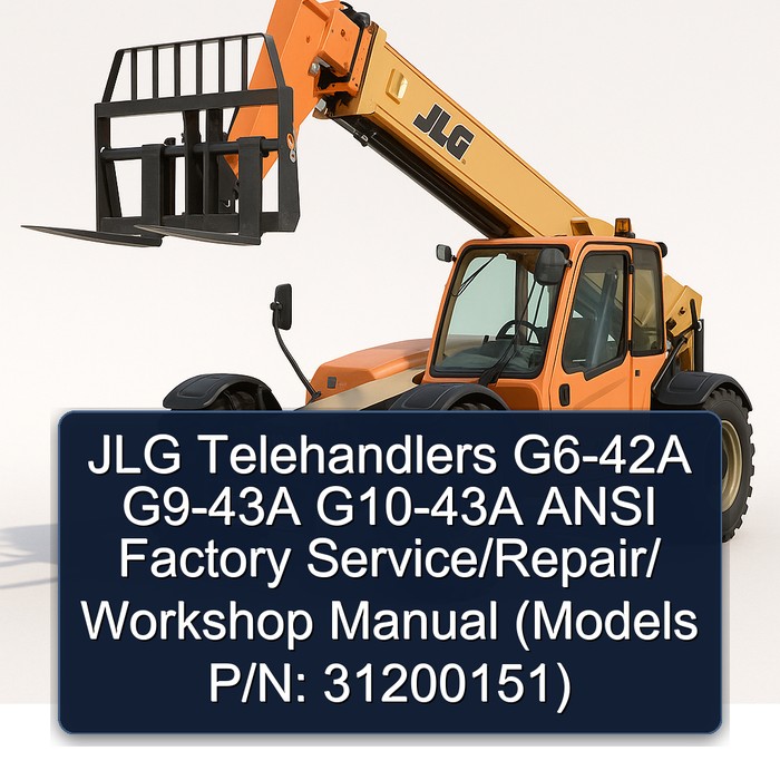 JLG Telehandlers G6-42A G9-43A G10-43A ANSI Factory Service/Repair/ Workshop Manual (Models P/N: 31200151)