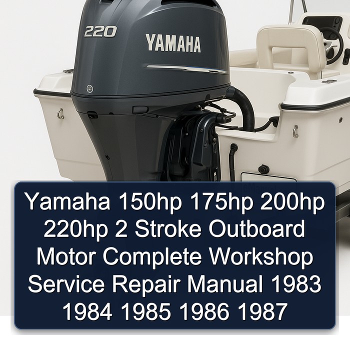 Yamaha 150hp 175hp 200hp 220hp 2 Stroke Outboard Motor Complete Workshop Service Repair Manual 1983 1984 1985 1986 1987